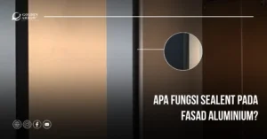 Apa Fungsi Sealent pada Fasad Aluminium?