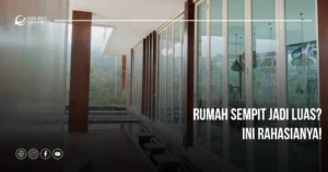 Rumah Sempit Jadi Luas? Ini Rahasianya!